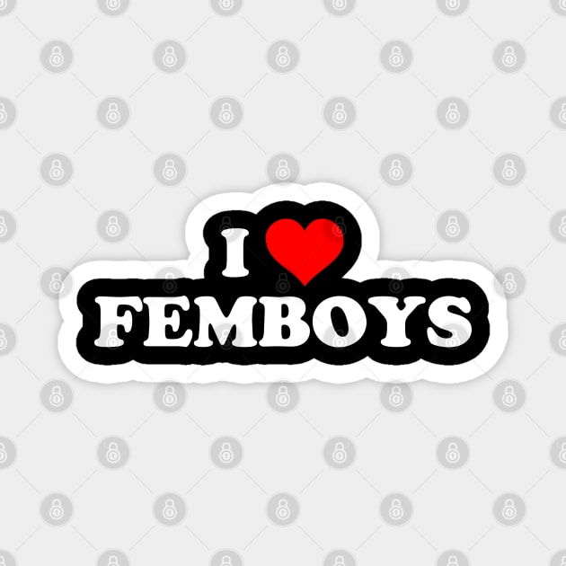 I LOVE FEMBOYS Magnet by Mrmera