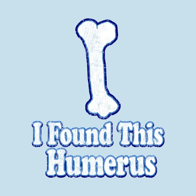 Vintage I Found This Humerus by Eric03091978