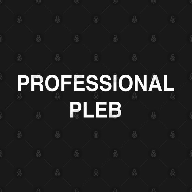 Professional Pleb by StickSicky