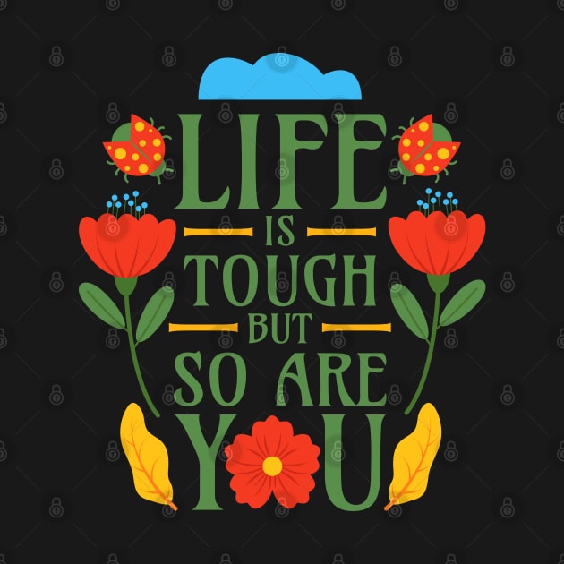 Life is Tough but So Are You by Millusti