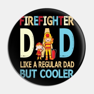 Firefighter Dad Like A Regular Dad But Cooler Happy Father Parent Summer July 4th Day Pin