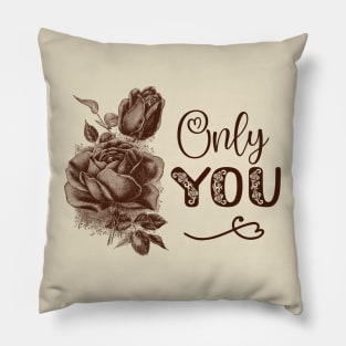 Rose Flower Vintage Illustration with Text: Only You Pillow