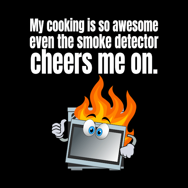 My cooking is so awesome, even the smoke detector cheers me on by Carrie T Designs