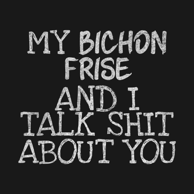 My Bichon Frise and I gossip by ysmnlettering