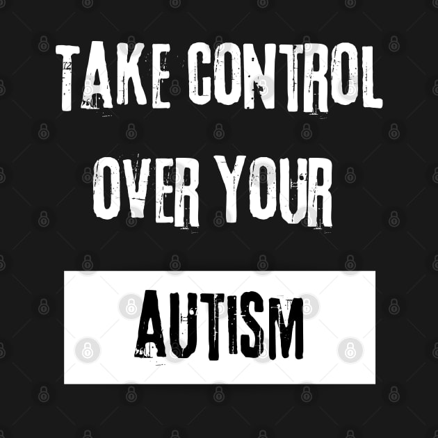 Take Control over Your Autism Motivational Quote by JGodvliet