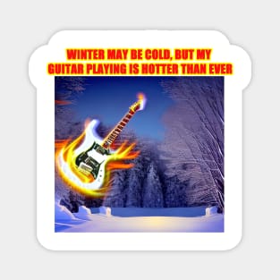 Winter may be cold, but my guitar playing is hotter than ever Magnet