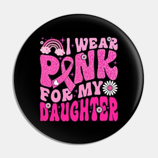 I Wear Pink For My Daughter Breast Cancer Awareness Support Pin