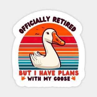 Officially Retired But I Have Plans With My Goose. Goose Lovers Magnet