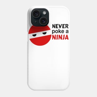 Never poke a ninja... Phone Case