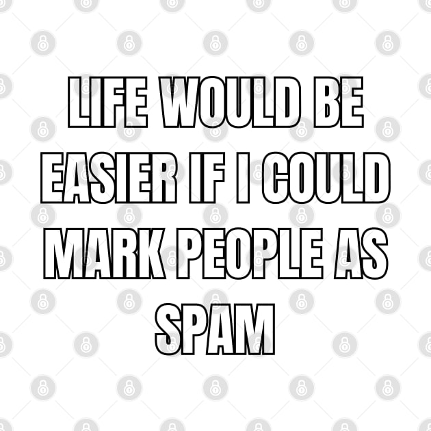 Mark People As Spam Sarcastic Vibes Tee! by SocietyTwentyThree