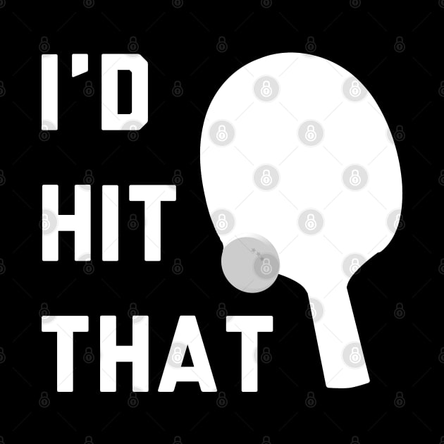 I'd Hit That Ping Pong by stokedstore