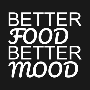 Better Food Better Mood T-Shirt