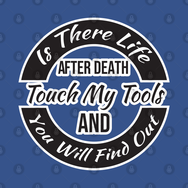 Is There Life After Death Touch My Tools And You Will Find Out by SAM DLS