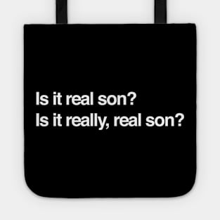 Is it real son?  Is it really real son? Tote