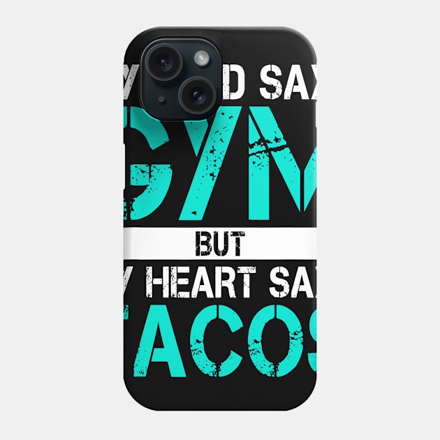 My Mind Says Gym But My Heart Says Tacos Phone Case by CovidStore