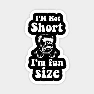 funny dog boxer IM NOT SHORT IM FUN SIZE Magnet