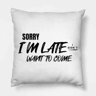 Sorry i´m late. I didn´t want to come Pillow