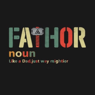 FATHOR,like dad just way mightier T-Shirt