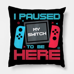 I Paused My Switch Video Gaming Pillow