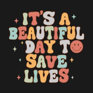 It's a beautiful day to save lives T-Shirt