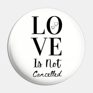 Love Is Not Cancelled Pin