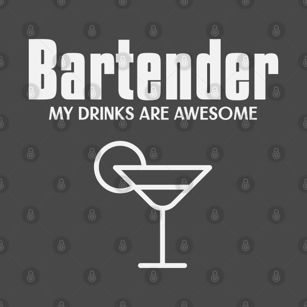 Bartender my drinks are awesome by Samuel Tee