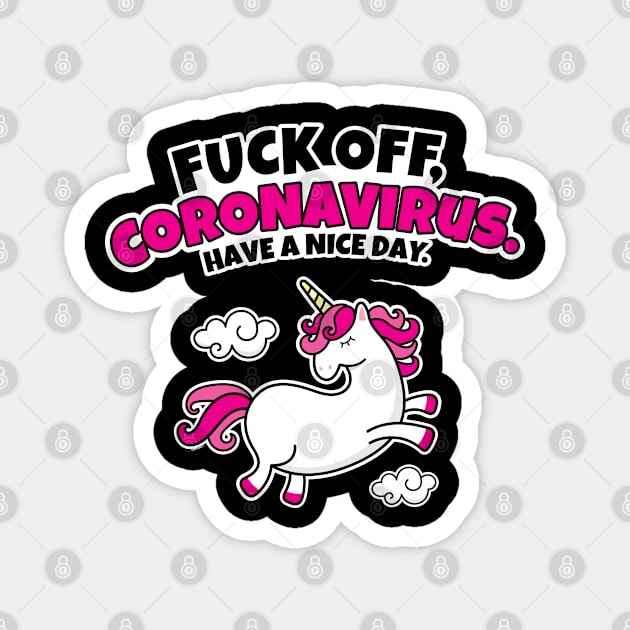 Fuck Off Coronavirus Have a Nice Day | Unicorn Magnet by jomadado