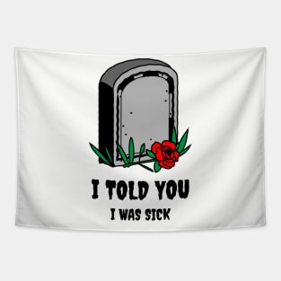 I told You I was Sick Tapestry