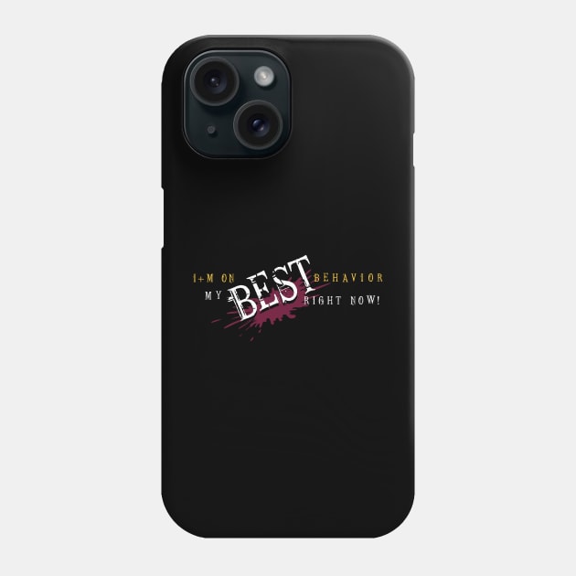 I'm on my BEST behavior right now! Phone Case by ORENOB