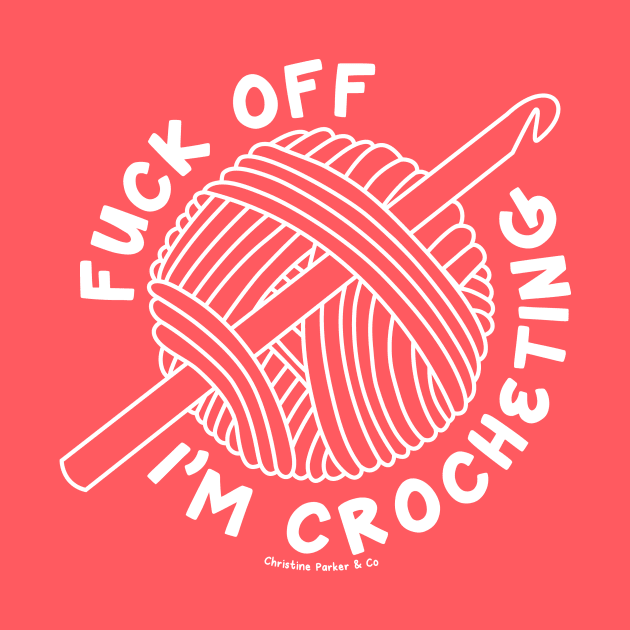 Fuck off I'm crocheting - solid white/light by Christine Parker & Co