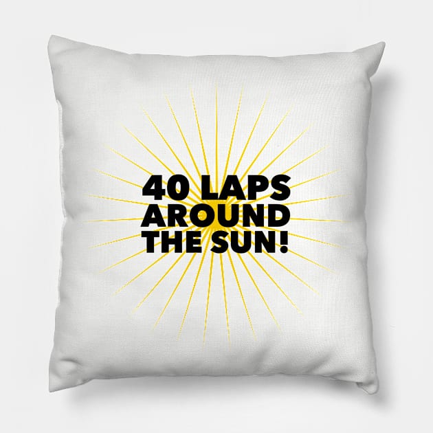 40 Laps Around The Sun Pillow by MessageOnApparel