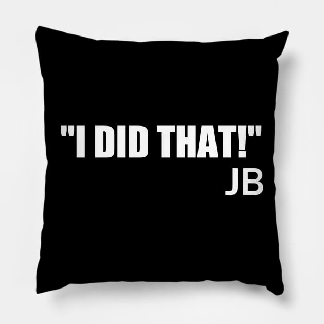 JB "I Did That" Pillow by Motivation sayings 