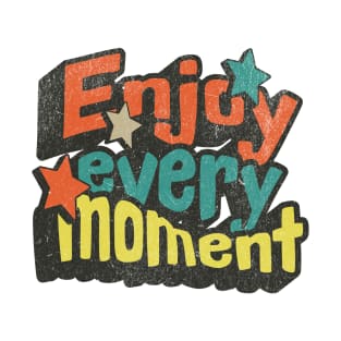 Enjoy Every Moment Positive Motivational Phrase T-Shirt