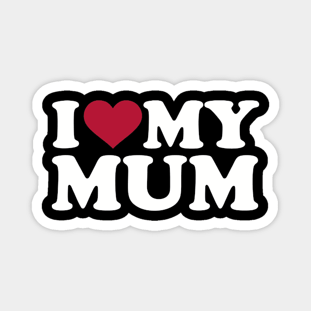 I love my Mum Magnet by Designzz