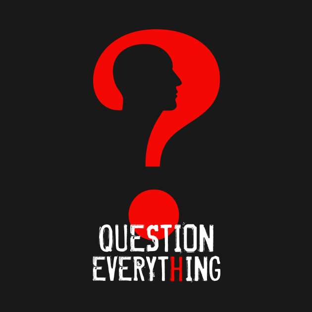 Question Everything by Curator Nation