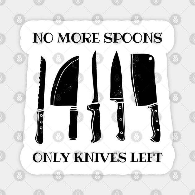 No More Spoons, Only Knives Left Magnet by NeuroChaos