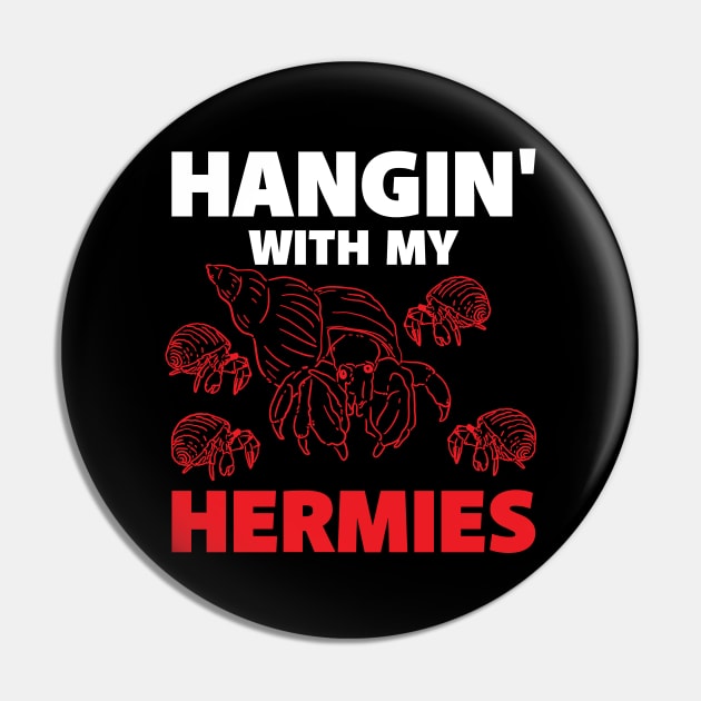 Hangin' With My Hermies Pin by maxcode