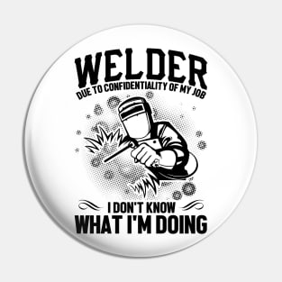 Welder due to confidentiality of my job I don't know what I'm doing Pin