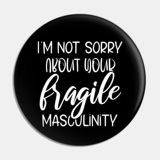 I'm Not Sorry About Your Fragile Masculinity Apparel Pin