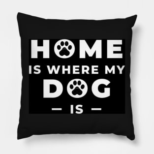 My dog My Home Pillow