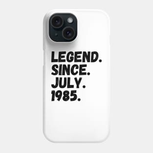 Legend Since July 1985 - Birthday Phone Case