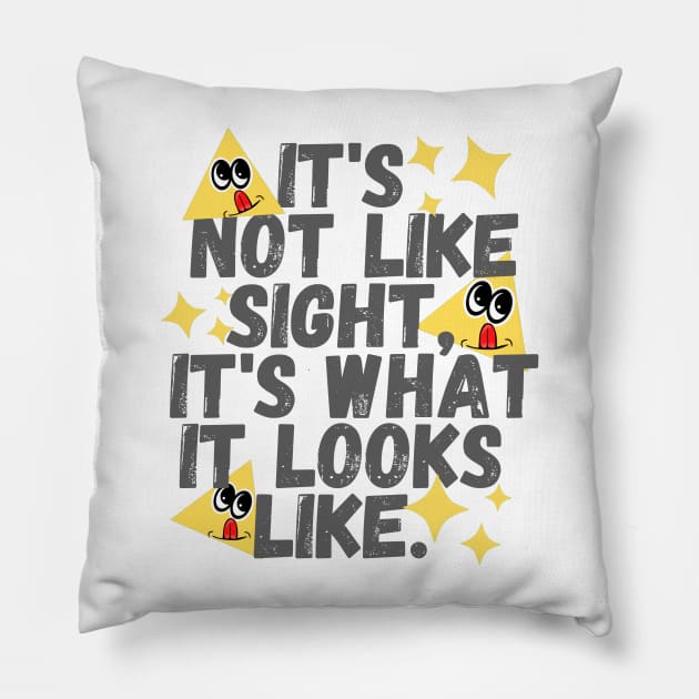 It's not like sight, it's what it looks like Pillow by JENNEFTRUST