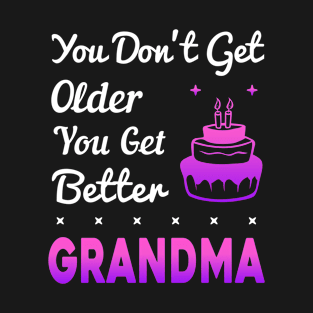 You don't get older, you get better GRANDMA T-Shirt