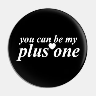 you can be my plus one Pin