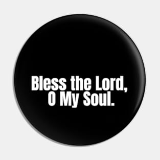 Bless the Lord, O my soul Pin