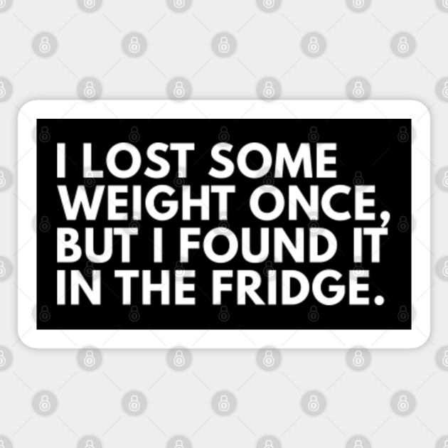 I Lost Some Weight Once - Funny Quotes - Sticker | TeePublic I Lost Some Weight Once - Funny Quotes - Sticker | TeePublic