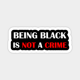 Being Black Is Not A Crime Magnet