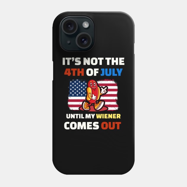 Wiener It’s Not The 4th of July Until My Weiner Comes Out Phone Case by Can Photo