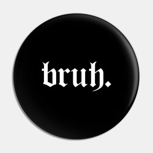 Bruh Pin