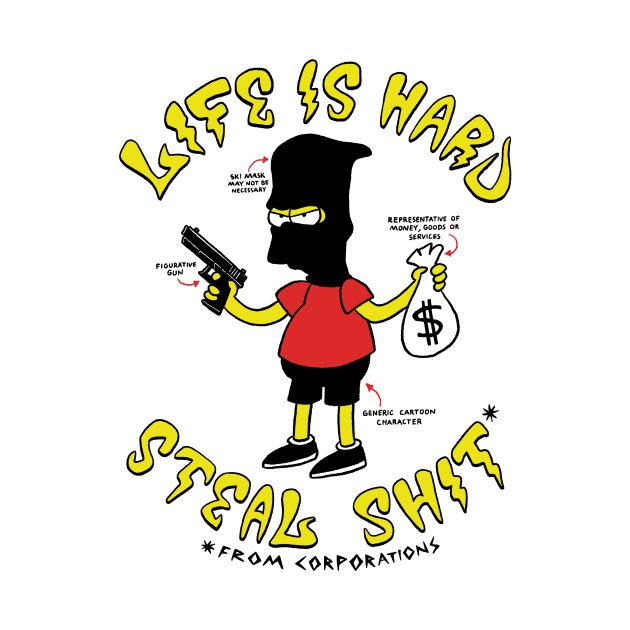 Life is Hard - Steal Shit by Peter Katsanis Art